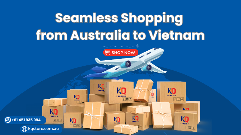 Shop in Australia, Get it in Vietnam – Easy with KQSTORE
